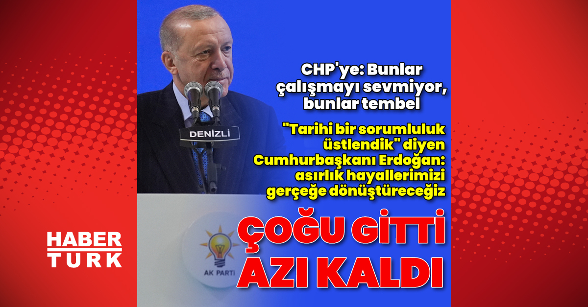 Cumhurbaşkanı Erdoğan: Asırlık hayallerimizi gerçeğe dönüştüreceğiz