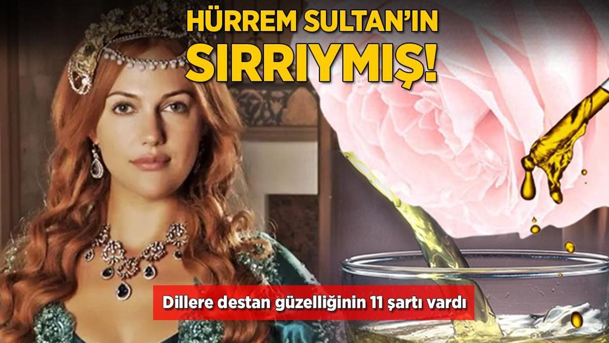 Hürrem Sultan’ın yediği, içtiği hep mesele olmuş! Âşık eden güzelliğinin 11 şartı vardı